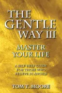 Der sanfte Weg III: Meistere dein Leben - The Gentle Way III: Master Your Life