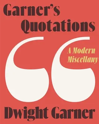 Garner's Zitate: Ein modernes Sammelsurium - Garner's Quotations: A Modern Miscellany