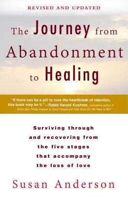 Die Reise von der Verlassenheit zur Heilung: Überarbeitet und aktualisiert: Überleben und Genesung in den fünf Phasen, die mit dem Verlust der Liebe einhergehen - The Journey from Abandonment to Healing: Revised and Updated: Surviving Through and Recovering from the Five Stages That Accompany the Loss of Love