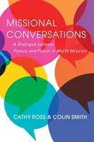 Missional Conversations: Ein Dialog zwischen Theorie und Praxis in der Weltmission - Missional Conversations: A Dialogue Between Theory and Praxis in World Mission