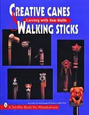 Kreative Stöcke und Gehstöcke: Schnitzen mit Tom Wolfe - Creative Canes and Walking Sticks: Carving with Tom Wolfe