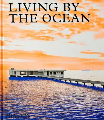 Wohnen am Meer: Zeitgenössische Häuser am Meer - Living by the Ocean: Contemporary Houses by the Sea