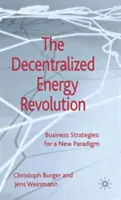 Die dezentrale Energierevolution: Business-Strategien für ein neues Paradigma - The Decentralized Energy Revolution: Business Strategies for a New Paradigm