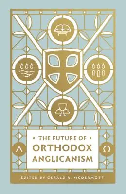 Die Zukunft des orthodoxen Anglikanismus - The Future of Orthodox Anglicanism