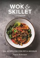 Das Wok- und Pfannen-Kochbuch: 300 Rezepte für Pfannengerichte und Nudeln - The Wok and Skillet Cookbook: 300 Recipes for Stir-Frys and Noodles