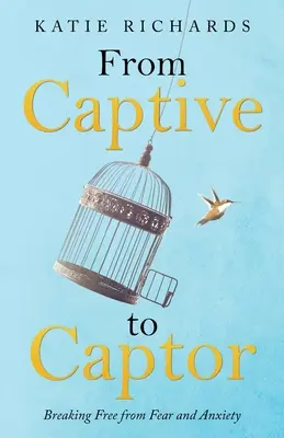 Vom Gefangenen zum Gefangenen: Befreien Sie sich von Furcht und Ängsten - From Captive to Captor: Breaking Free from Fear and Anxiety