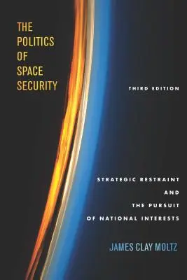 Die Politik der Weltraumsicherheit: Strategische Zurückhaltung und das Streben nach nationalen Interessen, dritte Auflage - The Politics of Space Security: Strategic Restraint and the Pursuit of National Interests, Third Edition