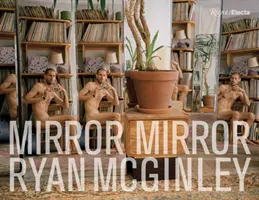 Ryan McGinley: Spieglein Spieglein - Ryan McGinley: Mirror Mirror