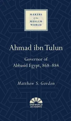 Ahmad Ibn Tulun: Gouverneur des abbasidischen Ägyptens, 868-884 - Ahmad Ibn Tulun: Governor of Abbasid Egypt, 868-884