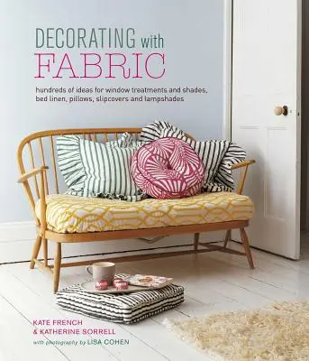 Dekorieren mit Stoffen: Hunderte von Ideen für Fensterdekorationen, Bettwäsche, Kissen, Bezüge und Lampenschirme - Decorating with Fabric: Hundreds of Ideas for Window Treatments, Bed Linens, Pillows, Slipcovers and Lampshades