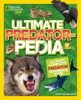 Ultimative Raubtierpedia: Das umfassendste Raubtierlexikon aller Zeiten - Ultimate Predatorpedia: The Most Complete Predator Reference Ever