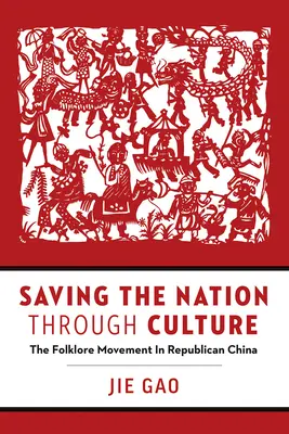 Die Rettung der Nation durch Kultur: Die Folklore-Bewegung im republikanischen China - Saving the Nation Through Culture: The Folklore Movement in Republican China