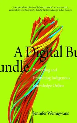 Ein digitales Bündel: Schutz und Förderung von indigenem Wissen im Internet - A Digital Bundle: Protecting and Promoting Indigenous Knowledge Online