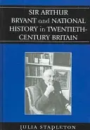 Sir Arthur Bryant und die nationale Geschichte im Großbritannien des zwanzigsten Jahrhunderts - Sir Arthur Bryant and National History in Twentieth-Century Britain