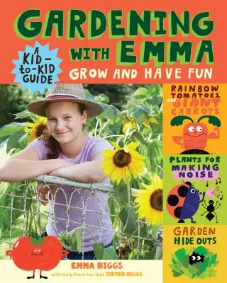 Gartenarbeit mit Emma: Wachsen und Spaß haben: Ein Leitfaden für Kinder und Jugendliche - Gardening with Emma: Grow and Have Fun: A Kid-To-Kid Guide