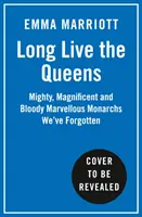 Lang leben die Königinnen - Mächtige, prächtige und blutige Monarchen, die die Geschichte vergessen hat - Long Live the Queens - Mighty, Magnificent and Bloody Marvellous Monarchs History's Forgotten