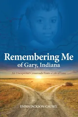 Ich erinnere mich an Gary, Indiana: Ein unerwarteter Scheideweg aus einem Leben voller Liebe - Remembering Me of Gary, Indiana: An Unexpected Crossroads From a Life of Love