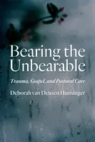 Das Unerträgliche ertragen: Trauma, Evangelium und Seelsorge - Bearing the Unbearable: Trauma, Gospel, and Pastoral Care