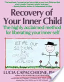 Genesung des inneren Kindes: Die hochgelobte Methode zur Befreiung Ihres inneren Selbst - Recovery of Your Inner Child: The Highly Acclaimed Method for Liberating Your Inner Self