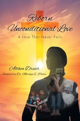 Wiedergeborene bedingungslose Liebe: Eine Liebe, die niemals scheitert - Reborn Unconditional Love: A Love That Never Fails