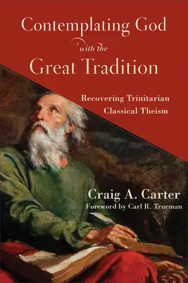 Mit der großen Tradition über Gott nachdenken: Die Wiederentdeckung des klassischen trinitarischen Theismus - Contemplating God with the Great Tradition: Recovering Trinitarian Classical Theism