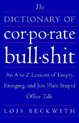 Das Wörterbuch des unternehmerischen Schwachsinns: Ein Lexikon von A bis Z der leeren, ärgerlichen und einfach nur dummen Bürosprache - The Dictionary of Corporate Bullshit: An A to Z Lexicon of Empty, Enraging, and Just Plain Stupid Office Talk