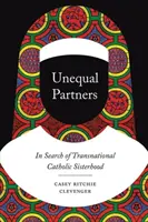 Ungleiche Partner: Auf der Suche nach transnationaler katholischer Schwesternschaft - Unequal Partners: In Search of Transnational Catholic Sisterhood