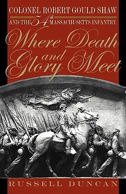 Wo Tod und Ruhm sich begegnen: Oberst Robert Gould Shaw und die 54. Massachusetts-Infanterie - Where Death and Glory Meet: Colonel Robert Gould Shaw and the 54th Massachusetts Infantry