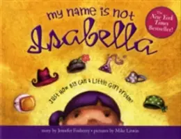 Mein Name ist nicht Isabella: Wie groß kann ein kleines Mädchen träumen? - My Name Is Not Isabella: Just How Big Can a Little Girl Dream?