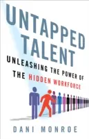 Ungenutzte Talente: Entfesseln Sie die Kraft der verborgenen Arbeitskräfte - Untapped Talent: Unleashing the Power of the Hidden Workforce