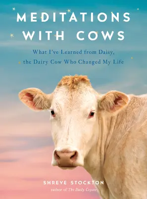 Meditationen mit Kühen: Was ich von Daisy, der Milchkuh, die mein Leben veränderte, gelernt habe - Meditations with Cows: What I've Learned from Daisy, the Dairy Cow Who Changed My Life