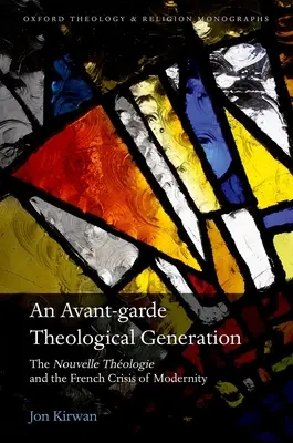 Eine theologische Avantgarde-Generation: Die Nouvelle Theologie und die französische Krise der Moderne - An Avant-Garde Theological Generation: The Nouvelle Theologie and the French Crisis of Modernity
