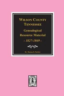 Wilson County, Tennessee Genealogisches Quellenmaterial, 1827-1869. - Wilson County, Tennessee Genealogical Resource Material, 1827-1869.