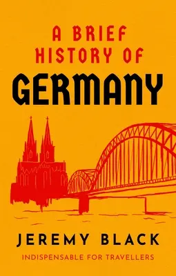 Eine kurze Geschichte Deutschlands: Unverzichtbar für Reisende - A Brief History of Germany: Indispensable for Travellers