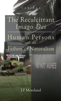 Das widerspenstige Imago Dei: Die menschliche Person und das Scheitern des Naturalismus - The Recalcitrant Imago Dei: Human Persons and the Failure of Naturalism