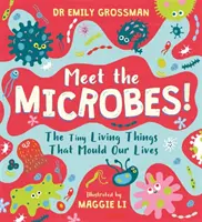 Triff die Mikroben! - Die winzigen Lebewesen, die unser Leben prägen - Meet the Microbes! - The Tiny Living Things That Mould Our Lives