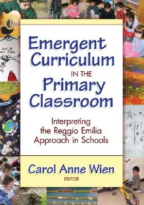 Emergentes Curriculum im Grundschulunterricht: Die Interpretation des Reggio-Emilia-Ansatzes in Schulen - Emergent Curriculum in the Primary Classroom: Interpreting the Reggio Emilia Approach in Schools