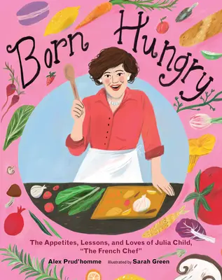 Hungrig geboren: Julia Child wird zum französischen Koch - Born Hungry: Julia Child Becomes the French Chef