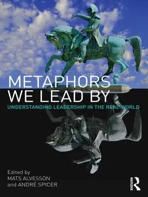 Metaphern, mit denen wir führen: Führungsverständnis in der realen Welt - Metaphors We Lead by: Understanding Leadership in the Real World