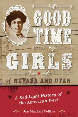 Good Time Girls aus Nevada und Utah: Eine Rotlichtgeschichte des amerikanischen Westens - Good Time Girls of Nevada and Utah: A Red-Light History of the American West
