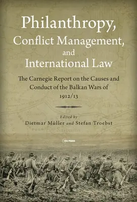 Philanthropy, Conflict Management and International Law: The 1914 Carnegie Report on the Balkan Wars of 1912/1913