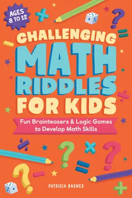 Anspruchsvolle Mathe-Rätsel für Kinder: Lustige Denksportaufgaben und Logikspiele zur Entwicklung mathematischer Fähigkeiten - Challenging Math Riddles for Kids: Fun Brainteasers & Logic Games to Develop Math Skills