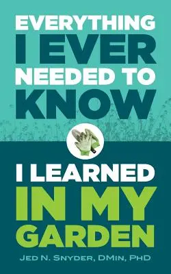 Alles, was ich jemals wissen musste, habe ich in meinem Garten gelernt - Everything I Ever Needed to Know I Learned in My Garden