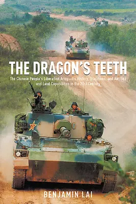 Die Zähne des Drachen: Die Chinesische Volksbefreiungsarmee - ihre Geschichte, ihre Traditionen und ihre Fähigkeiten in der Luft, zu Wasser und an Land im 21. - The Dragon's Teeth: The Chinese People's Liberation Army--Its History, Traditions, and Air, Sea and Land Capabilities in the 21st Century