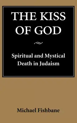 Der Kuss Gottes: Spiritueller und mystischer Tod im Judentum - The Kiss of God: Spiritual and Mystical Death in Judaism