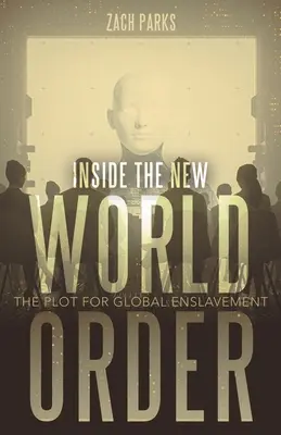 Das Innere der Neuen Weltordnung: Das Komplott zur globalen Versklavung - Inside the New World Order: The Plot for Global Enslavement