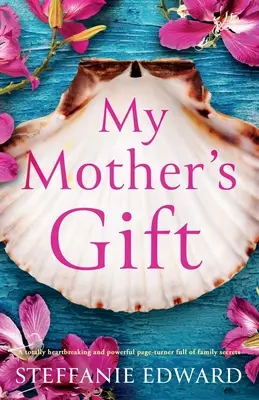 Das Geschenk meiner Mutter: Ein absolut herzzerreißender und kraftvoller Pageturner voller Familiengeheimnisse - My Mother's Gift: A totally heartbreaking and powerful page-turner full of family secrets