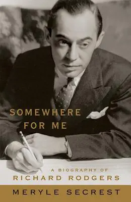 Irgendwo für mich: Eine Biographie von Richard Rodgers - Somewhere for Me: A Biography of Richard Rodgers