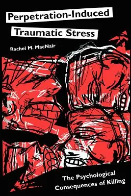 Traumatischer Stress durch Täterschaft: Die psychologischen Folgen des Tötens - Perpetration-Induced Traumatic Stress: The Psychological Consequences of Killing