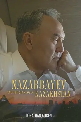 Nasarbajew und die Entstehung von Kasachstan - Nazarbayev and the Making of Kazakhstan